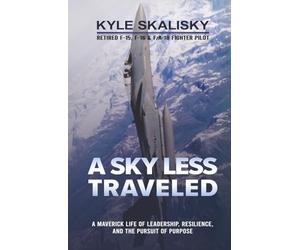A Sky Less Traveled: A Maverick Life of Leadership, Resilience, and the Pursuit of Purpose