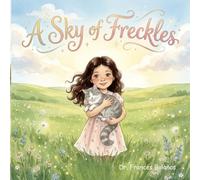 A Sky of Freckles: A Bedtime Story About a Girl, Her Cat, and a Day of Little Adventures