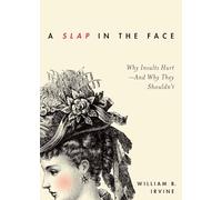 A Slap in the Face: Why Insults Hurt--And Why They Shouldn't