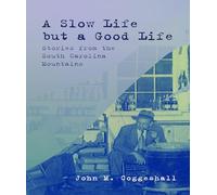 A Slow Life But a Good Life: Stories from the South Carolina Mountains