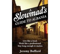 A Slowmad's Guide to Albania: Live like a local. Work like a professional. Stay long enough to matter. (Slowmad Guides)