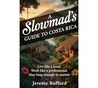 A Slowmad's Guide to Costa Rica: Live like a local. Work like a professional. Stay long enough to matter. (Slowmad Guides)