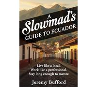 A Slowmad's Guide to Ecuador: Live like a local. Work like a professional. Stay long enough to matter. (Slowmad Guides)