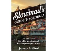 A Slowmad's Guide to Georgia: Live like a local. Work like a professional. Stay long enough to matter. (Slowmad Guides)