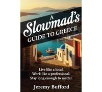 A Slowmad's Guide to Greece: Live like a local. Work like a professional. Stay long enough to matter. (Slowmad Guides)