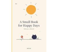 A Small Book for Happy Days: Little Joys, Collected