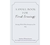 A Small Book For Tired Evenings: Resting With What Remains of the Day (A Soft Place to Start)
