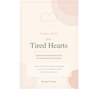 A Small Book for Tired Hearts: A gentle story and reflection book for anyone tired of being strong