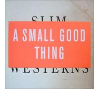 A Small Good Thing - Slim Westerns Volumes I