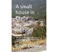 A small house in Crete (colour edition): The story of finding and renovating a small stone house in a village on the island of Crete