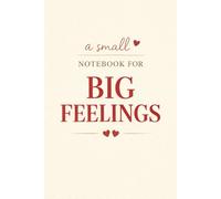 A Small Notebook for Big Feelings: A Cozy Handmade-Style Journal for Writing Love, Memories, and Little Moments