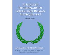 A Smaller Dictionary of Greek and Roman Antiquities I
