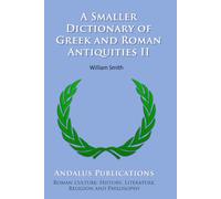 A Smaller Dictionary of Greek and Roman Antiquities II