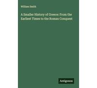A Smaller History of Greece: From the Earliest Times to the Roman Conquest