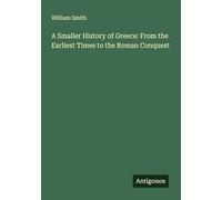 A Smaller History of Greece: From the Earliest Times to the Roman Conquest