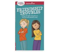 A Smart Girl's Guide: Friendship Troubles: Dealing with Fights, Being Left Out & the Whole Popularity Thing (American Girl(r) Wellbeing)