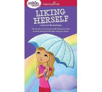 A Smart Girl's Guide: Liking Herself: Even on the Bad Days (American Girl(r) Wellbeing)
