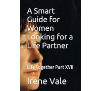 A Smart Guide for Women Looking for a Life Partner: Life Together Part XVII
