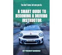 A SMART GUIDE TO BECOMING A DRIVING INSTRUCTOR: YOU DON’T KNOW, BUT NOW YOU DO