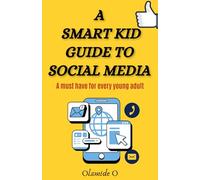 A smart kid guide to social media: A must have for every young adult