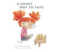 A Smart Way To Save: Financial Confidence for Kids - Book 2: 3 (Smart Way To Start)