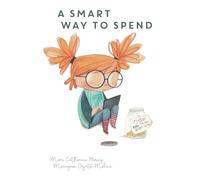 A Smart Way To Spend: Financial confidence for kids - Book 3 (Smart Way To Start)