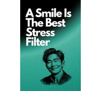 A Smile Is The Best Stress Filter: Positive Affirmation, Motivational and Inspirational Notebook.