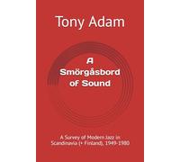 A Smörgåsbord of Sound: A Survey of Modern Jazz in Scandinavia (+ Finland), 1949-1980