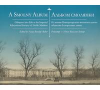 A Smolny Album: Glimpses into Life at the Imperial Educational Society of Noble Maidens