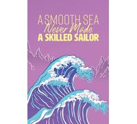 A Smooth Sea Never Made A Skilled Sailor: This Journal Is A Great Gift For Sailing Lovers Birthday, Christmas, Mother's Day, Father's Day, or any other special occasion.