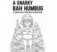 A SNARKY BAH HUMBUG: A SNARKY ADULT CHRISTMAS COLORING BOOK