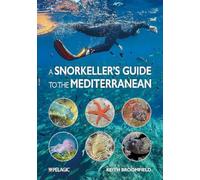 A Snorkeller's Guide to the Mediterranean: A photographic ID guide to the most commonly encountered marine species