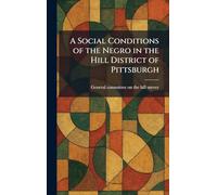 A Social Conditions of the Negro in the Hill District of Pittsburgh