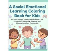 A Social Emotional Learning Coloring Book for Kids: 50+ Fun Coloring Pages to Help Toddlers and Kids Ages 3-5 Identify, Express, and Manage Emotions Through Art