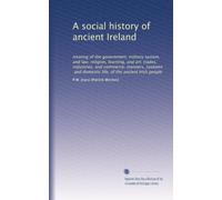 A social history of ancient Ireland: treating of the government, military system, and law; religion, learning, and art; trades, industries, and ... life, of the ancient Irish people: Volume 1