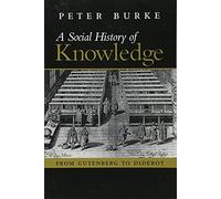 A Social History of Knowledge: From Gutenberg to Diderot: From Gutenberg to Diderot, Based on the First Series of Vonhoff Lectures Given at the University of Groningen (Nether