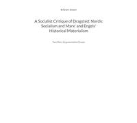 A Socialist Critique of Dragsted: Nordic Socialism and Marx' and Engels' Historical Materialism: Two More Argumentative Essays