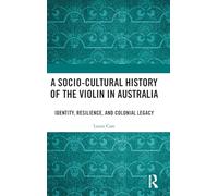 A Socio-Cultural History of the Violin in Australia: Identity, Resilience, and Colonial Legacy