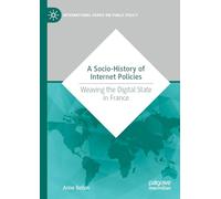 A Socio-History of Internet Policies: Weaving the Digital State in France (International Series on Public Policy)