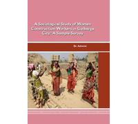 A Sociological Study of Women Construction Workers in Gulbarga City: A Sample Survey