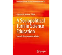 A Sociopolitical Turn in Science Education: Towards Post-pandemic Worlds: 62 (Contemporary Trends and Issues in Science Education)