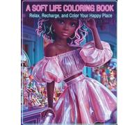 A Soft Life Coloring Book: Relax, Recharge, and Color Your Happy Place