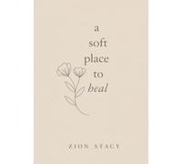 A Soft Place to Heal: Breaking the Cycle of Emotional Hurt and Rediscovering Yourself