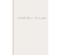 A Soft Place to Land: A 90-Day Guided Journal for Rest and Self-Compassion