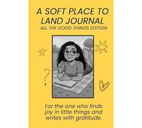 A Soft Place to Land Journal: All The Good Things Edition