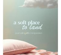 A Soft Place to Land: Journaling with compassion