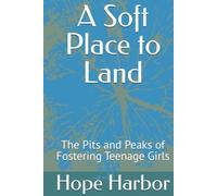 A Soft Place to Land: The Pits and Peaks of Fostering Teenage Girls