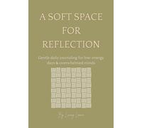A Soft Space for Reflection: Gentle daily journaling for low-energy days & overwhelmed minds