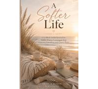 A Softer Life: A 12-Week Guided Journal for Midlife Women Learning to Stop Carrying Everything and Choose Peace