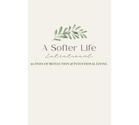 A Softer Life: A 90 Days of Reflection & Intentional Living
